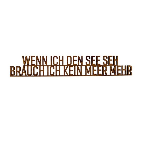 Seesucht Schriftzug "Wenn ich den See seh, brauch ich kein Meer mehr" aus Nussbaum