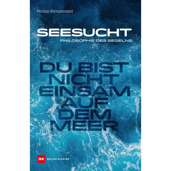 Seesucht - Du bist nicht einsam auf dem Meer - Philosopie des Segelns - Philipp Hympendahl