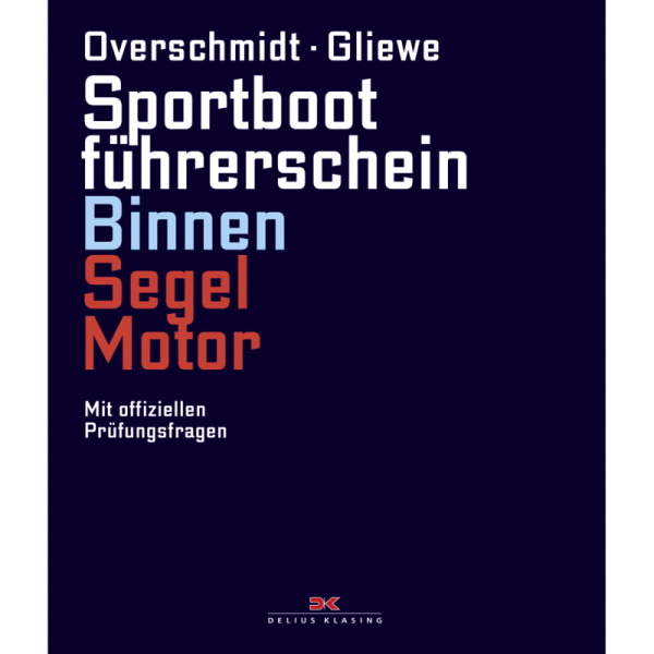 Sportbootführerschein Binnen Segel/Motor, mit offiziellen Prüfungsfragen - Heinz Overschmidt , Ramon Gliewe Sportbootführerschein Binnen Segel/Motor, mit offiziellen Prüfungsfragen - Heinz Overschmidt , Ramon Gliewe