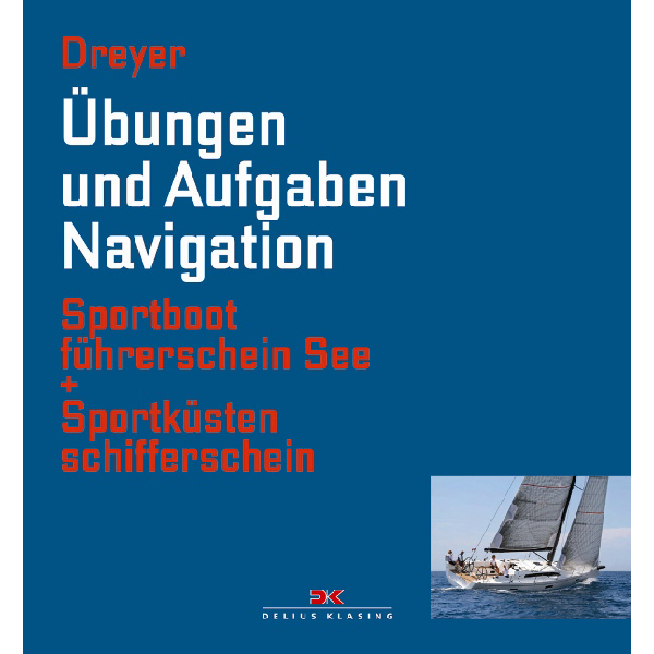 Übungen und Aufgaben Navigation; Sportbootführerschein See und Sportküstenschifferschein - Rolf Dreyer