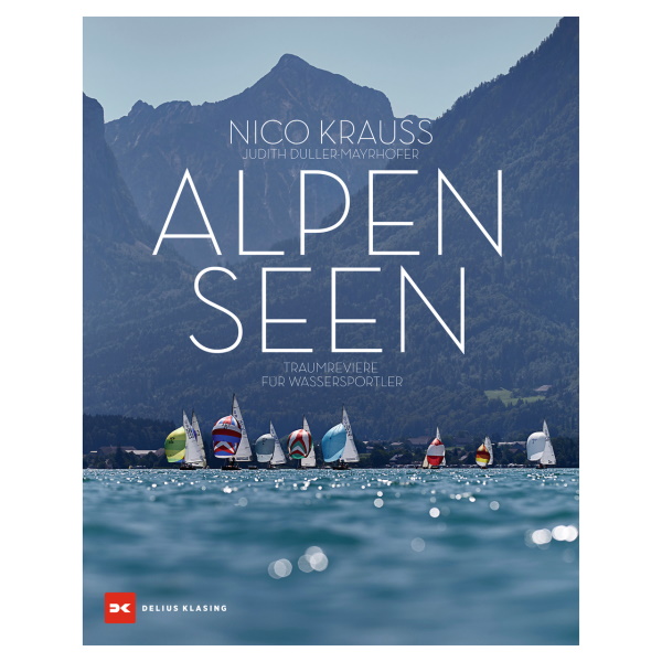 Alpenseen - Traumreviere für Wassersportler - Nico Krauss, Judith Duller-Mayrhofer Alpenseen - Traumreviere für Wassersportler - Nico Krauss, Judith Duller-Mayrhofer