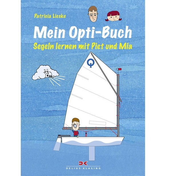 Mein Opti-Buch - Segeln lernen mit Piet und Mia, Patricia Lieske Mein Opti-Buch - Segeln lernen mit Piet und Mia, Patricia Lieske