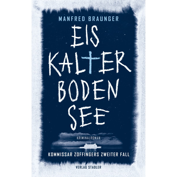 Eiskalter Bodensee Kommisar Zoffingers 2. Fall - Manfred Braunger