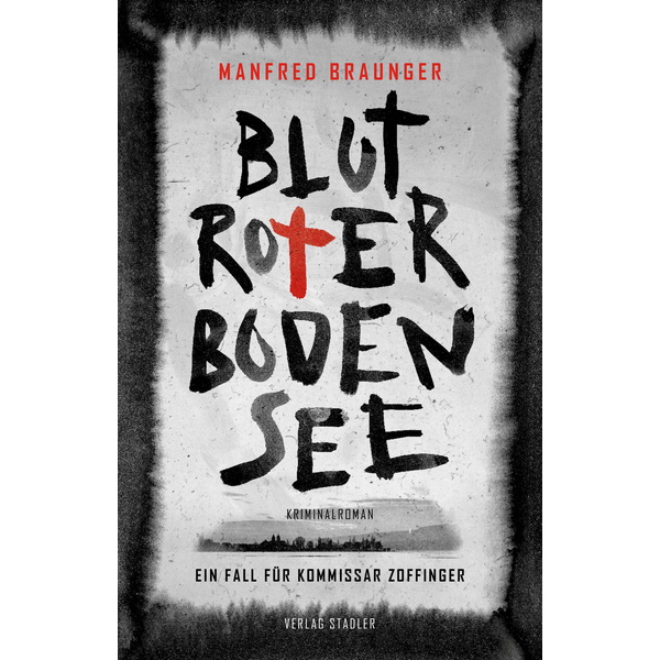 Blutroter Bodensee -Ein Fall für Kommissar Zoffinger - Manfred Braunger Blutroter Bodensee -Ein Fall für Kommissar Zoffinger - Manfred Braunger