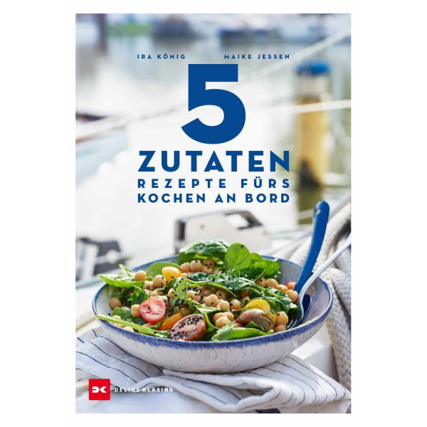 5 Zutaten - Rezepte fürs Kochen an Bord - Ira König, Maike Jessen 5 Zutaten - Rezepte fürs Kochen an Bord - Ira König, Maike Jessen