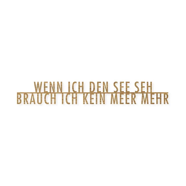 Seesucht Schriftzug "Wenn ich den See seh, brauch ich kein Meer mehr" aus Eiche