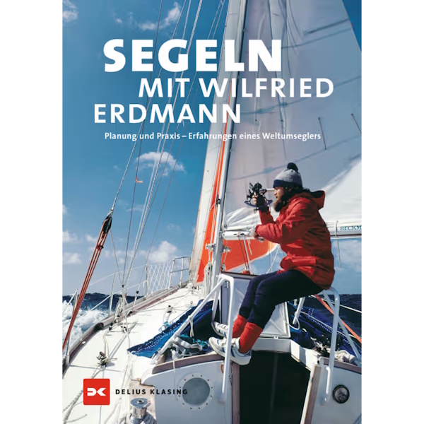 Segeln mit Wilfried Erdmann - Planung und Praxis - Erfahrungen eines Weltumseglers
