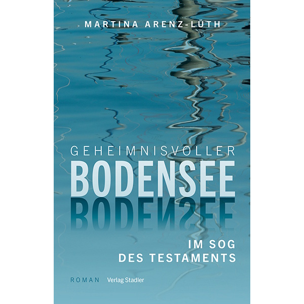 Geheimnisvoller Bodensee - Im Sog des Testaments / Martina Arenz-Lüth