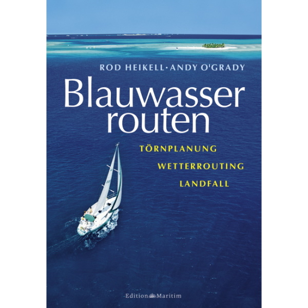 Blauwasserrouten; Törnplanung, Wetterrouting, Landfall - Rod Heikell / Andy O´Grady Blauwasserrouten; Törnplanung, Wetterrouting, Landfall - Rod Heikell / Andy O´Grady