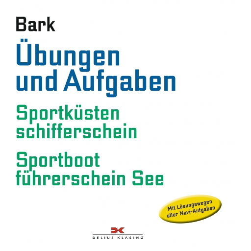 Übungen und Aufgaben, Sportküstenschifferschein + Sportbootführerschein See, Axel Bark Übungen und Aufgaben, Sportküstenschifferschein + Sportbootführerschein See, Axel Bark