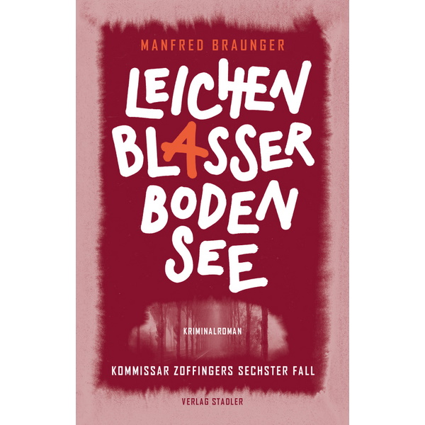 Leichenblasser Bodensee - Kommissar Zoffingers 6. Fall - Manfred Braunger Leichenblasser Bodensee - Kommissar Zoffingers 6. Fall - Manfred Braunger