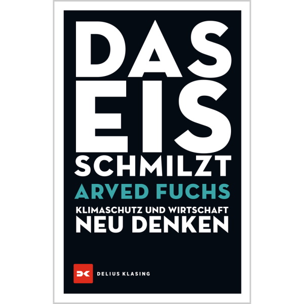 Das Eis schmilzt - Klimaschutz und Wirtschaft neu denken - Arved Fuchs Das Eis schmilzt - Klimaschutz und Wirtschaft neu denken - Arved Fuchs