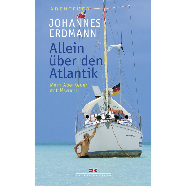Allein über den Atlantik - Mein Abenteuer mit MAVERICK, Johannes Erdmann Allein über den Atlantik - Mein Abenteuer mit MAVERICK, Johannes Erdmann
