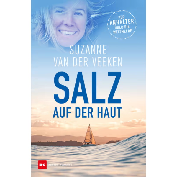 Salz auf der Haut - Per Anhalter über die Weltmeere; Suzanne van der Veeken Salz auf der Haut - Per Anhalter über die Weltmeere; Suzanne van der Veeken