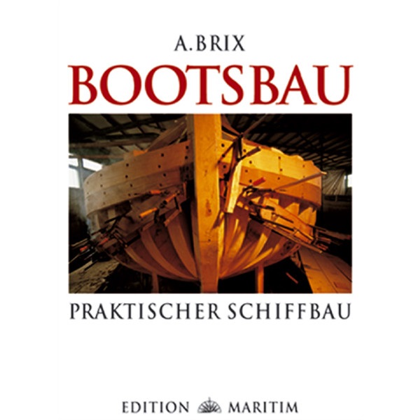 Bootsbau Praktischer Schiffbau - A. Brix