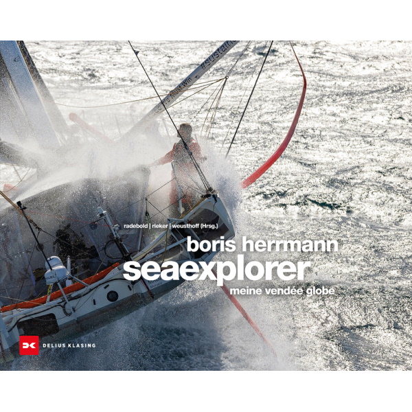 Boris Hermann Seaexplorer - Abenteuer Vendée Globe 2020/21 - Radebold, Rieker, Weusthoff (Hrsg) Boris Hermann Seaexplorer - Abenteuer Vendée Globe 2020/21 - Radebold, Rieker, Weusthoff (Hrsg)