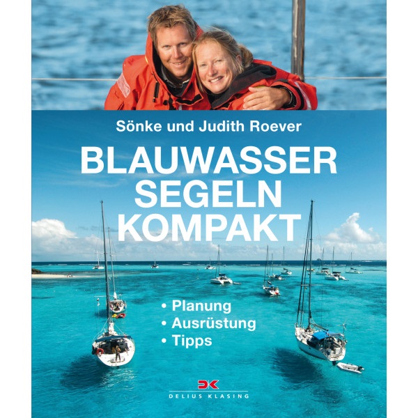 Blauwassersegeln kompakt, Planung - Ausrüstung - Tipps, Sönke und Judith Roever Blauwassersegeln kompakt, Planung - Ausrüstung - Tipps, Sönke und Judith Roever
