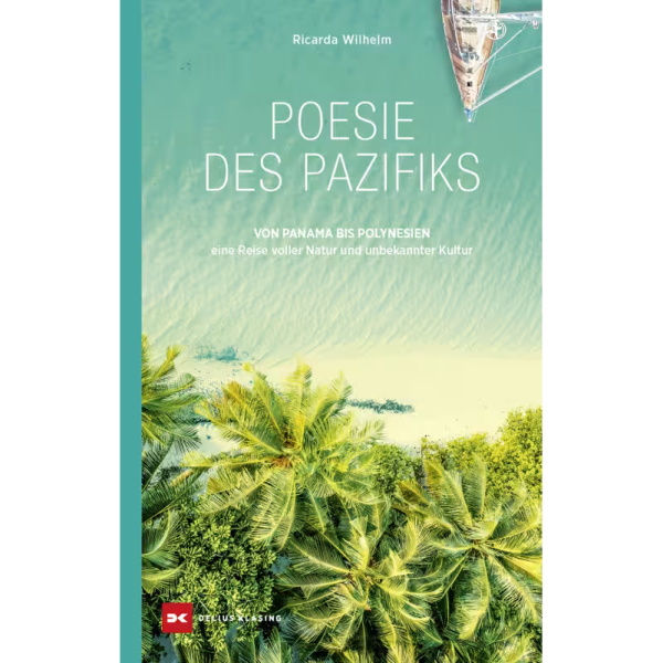 Poesie des Pazifiks - Von Panama bis Polynesien - eine Reise voller Natur und unbekannter Kultur; Ricarda Wilhelm Poesie des Pazifiks - Von Panama bis Polynesien - eine Reise voller Natur und unbekannter Kultur; Ricarda Wilhelm